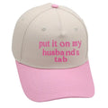 Put It On My Husbands Tab Trucker Hat