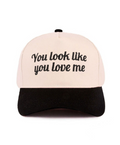 You Look Like You Love Me Hat